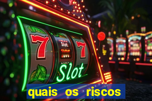 quais os riscos dos jogos de aposta