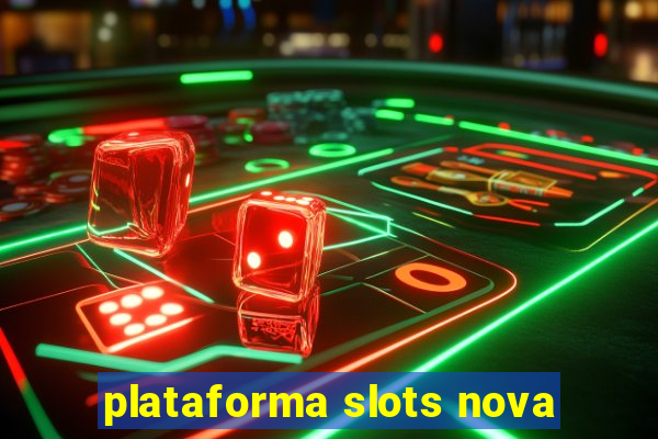 plataforma slots nova