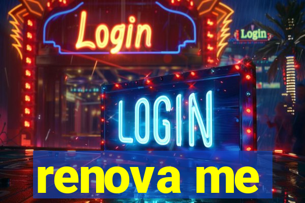 renova me