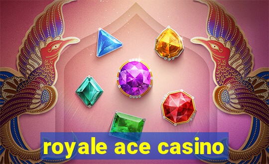 royale ace casino