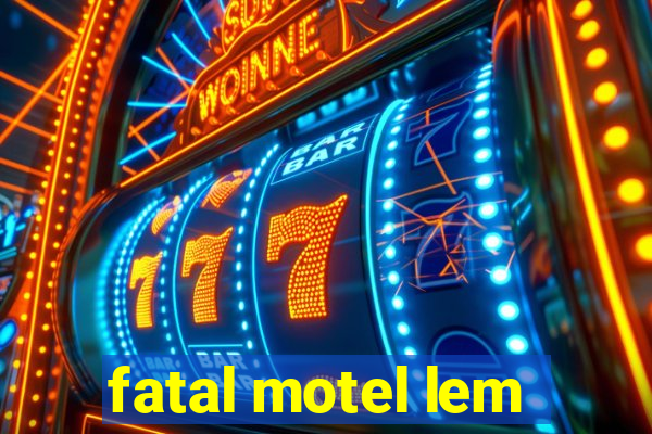 fatal motel lem