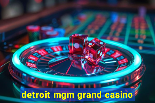 detroit mgm grand casino