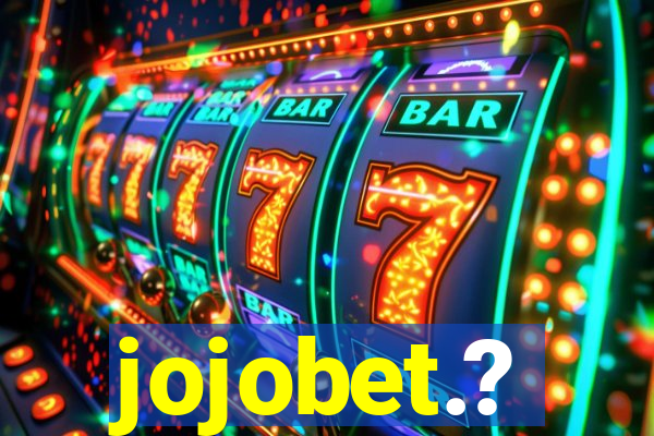 jojobet.?