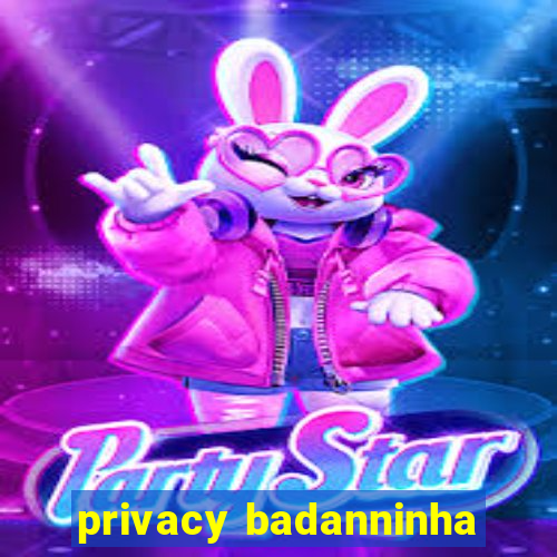 privacy badanninha