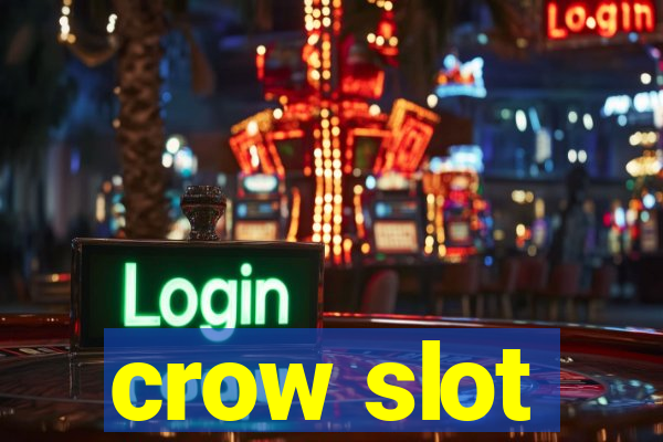 crow slot