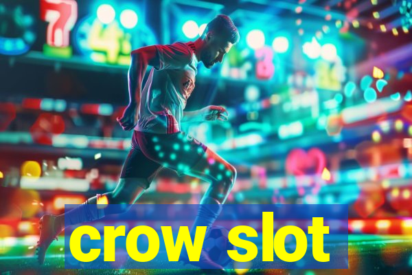 crow slot