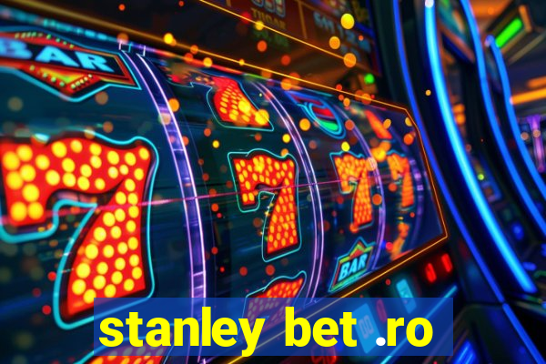 stanley bet .ro