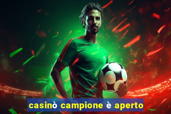 casinò campione è aperto