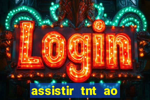 assistir tnt ao vivo gr谩tis