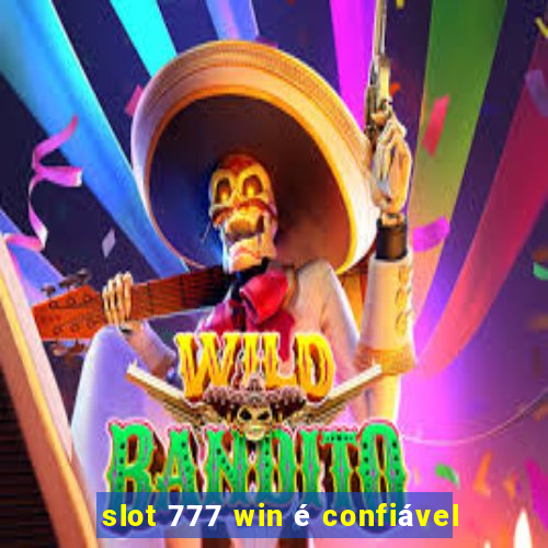 slot 777 win é confiável