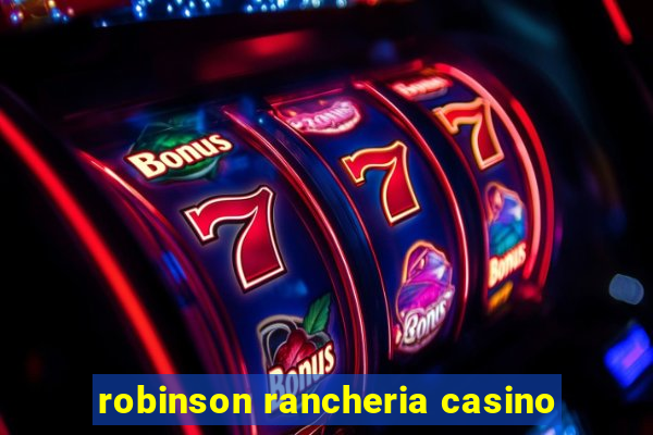 robinson rancheria casino