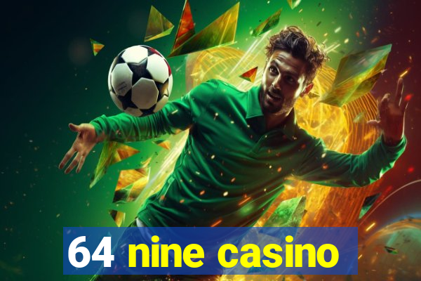 64 nine casino