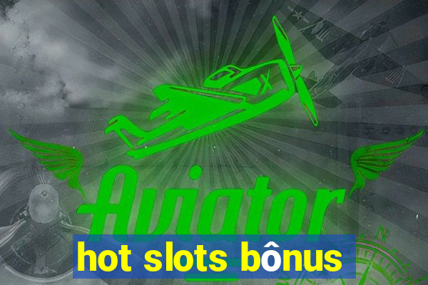 hot slots bônus