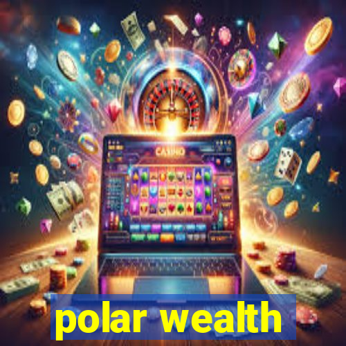 polar wealth