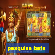 pesquisa bets