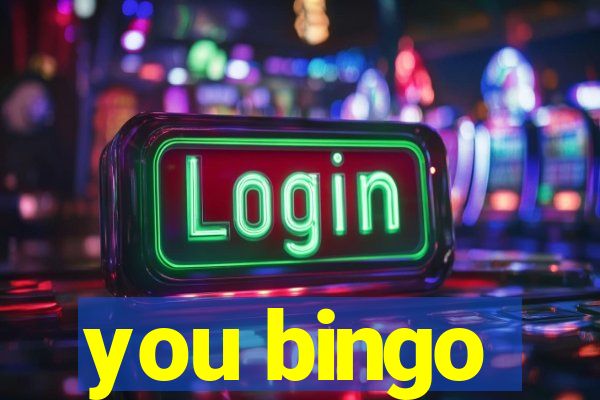 you bingo