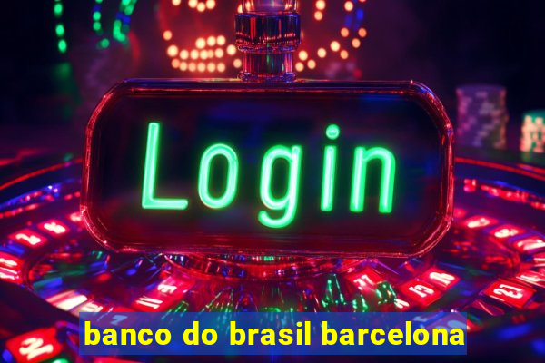 banco do brasil barcelona