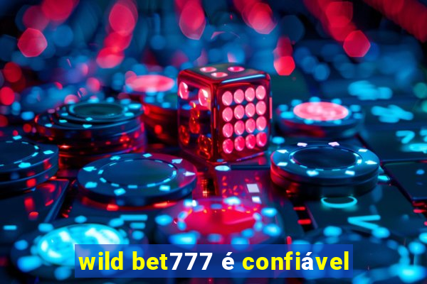 wild bet777 é confiável