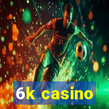 6k casino