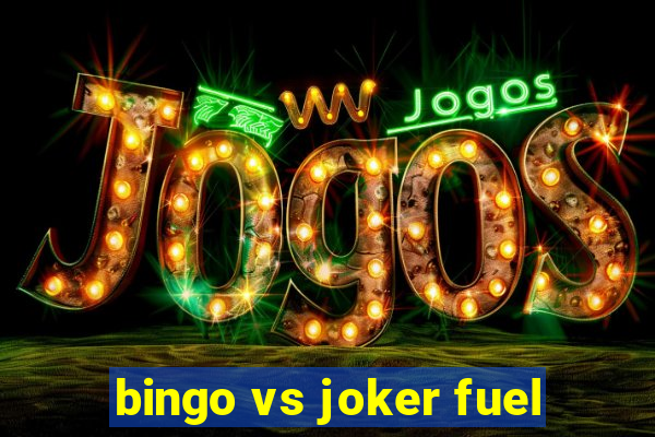 bingo vs joker fuel