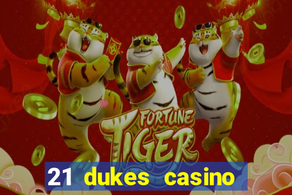 21 dukes casino real money