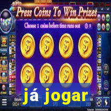 já jogar