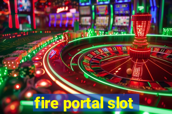 fire portal slot