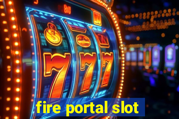 fire portal slot