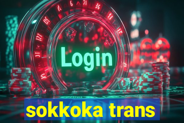 sokkoka trans