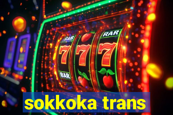 sokkoka trans