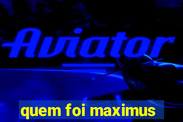 quem foi maximus