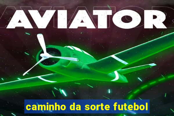 caminho da sorte futebol