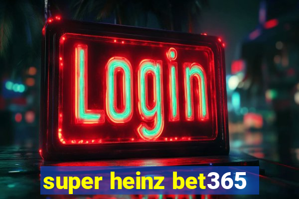 super heinz bet365