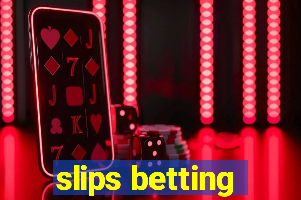 slips betting