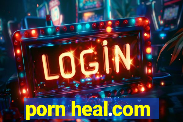 porn heal.com