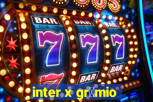 inter x gr锚mio