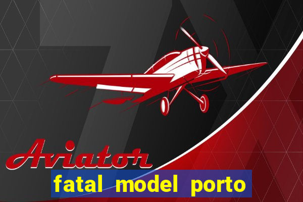 fatal model porto belo sc