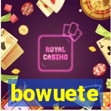 bowuete