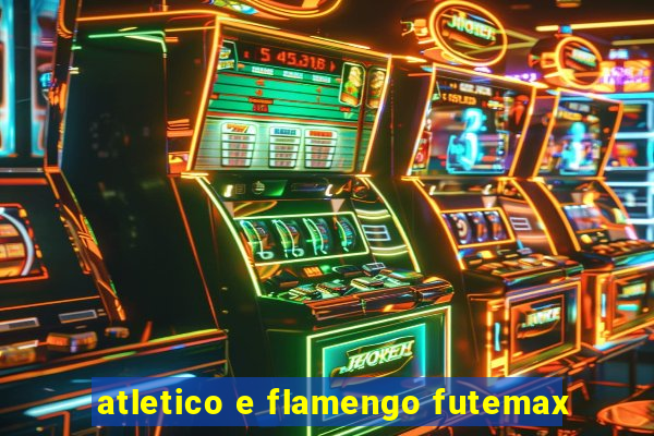 atletico e flamengo futemax