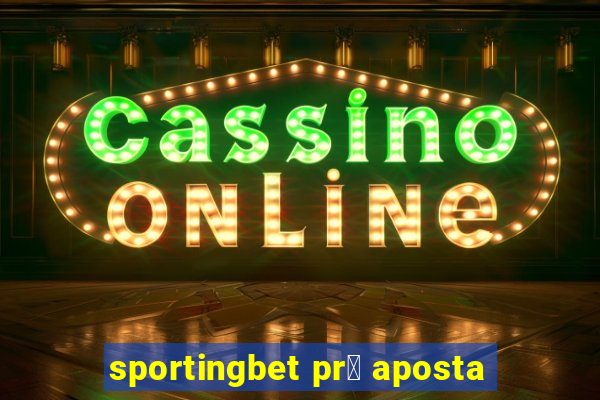 sportingbet pr茅 aposta