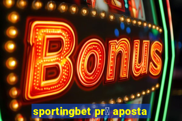 sportingbet pr茅 aposta