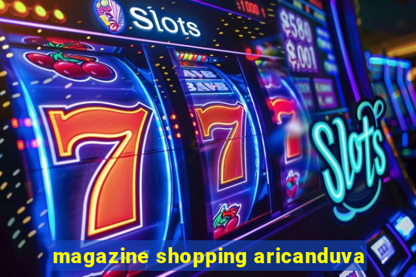 magazine shopping aricanduva