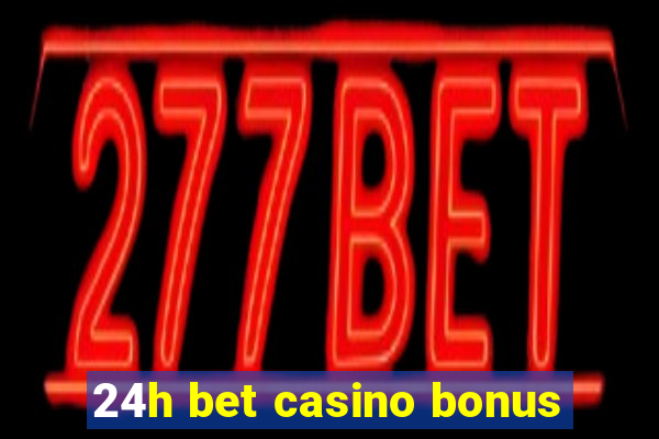 24h bet casino bonus