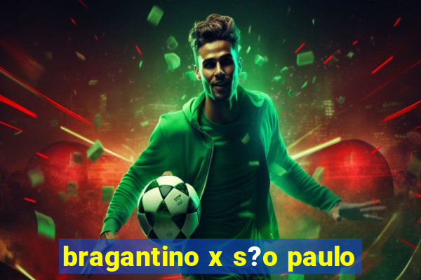 bragantino x s?o paulo