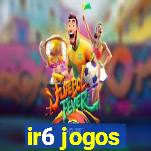 ir6 jogos