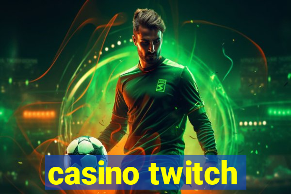 casino twitch