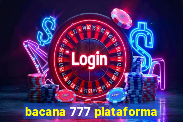 bacana 777 plataforma