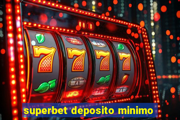 superbet deposito minimo