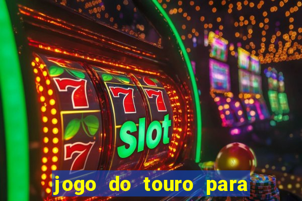 jogo do touro para ganhar dinheiro