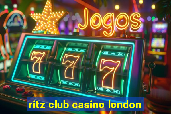 ritz club casino london